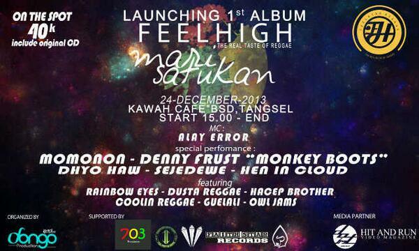 Next Launching 1 st Album @FeelhighReggae Selasa, 24 Des 2013 at Kawah Cafe BSD tangsel HTM : 40K + CD Start.15.00
