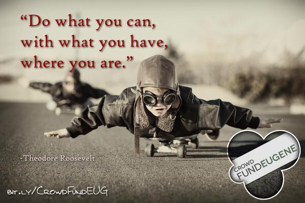 ElBullBear's tweet photo. @CrowdFundEUG "Do what you can, with what you have, where you are.” -Teddy R http://t.co/gFhFP6gfGv