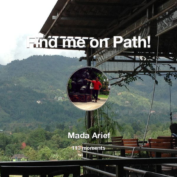 MadaArief's tweet photo. I've shared 113 memories with my friends on #Path - see them now at http://t.co/Y50f0qKRPa! #thepersonalnetwork http://t.co/gzDXb6fdE7