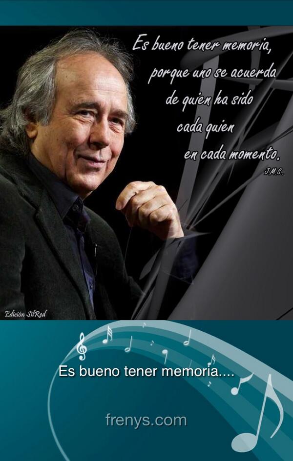 ???????? ⭐ Juan Gautreaux ⭐ ???????? on X: "Frases de Joan Manuel Serrat - Es bueno  tener memoria.... http://t.co/WFW9UkOf4c http://t.co/TBfAfk1iqD" / X