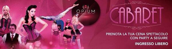 Domani sera  Venerdì 03 gennaio Opium presenta Cabaret!!! Info cena e dopo cena 393.3363659