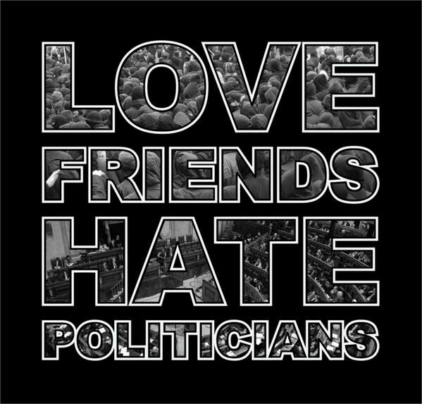 COSTRABILL's tweet photo. LOVE FRIENDS HATE POLITICIANS #democracy #Revolution #anarchy #ACAB #MarcaEspana @marianorajoy @TSOWCband http://t.co/iuGWYLHNkF