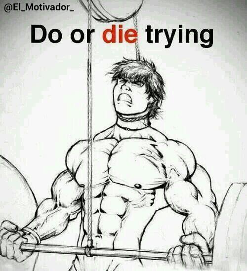 Hazlo o muere en el intento.