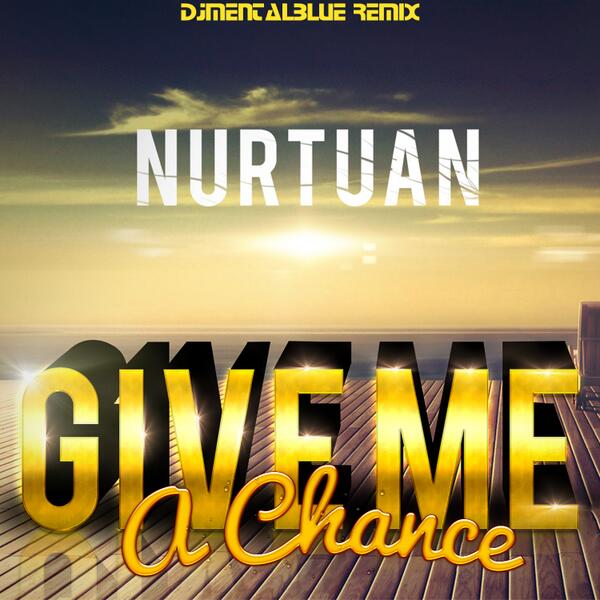 Official Cover Art for Single - «Give Me A Chance - (DJMentalBlue Remix)»  
© Nurtuan Records