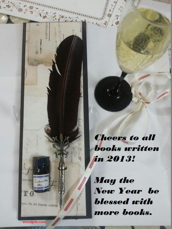 woodpietweets's tweet image. Cheers to all books written in 2013! May the New Year be blessed with more books.