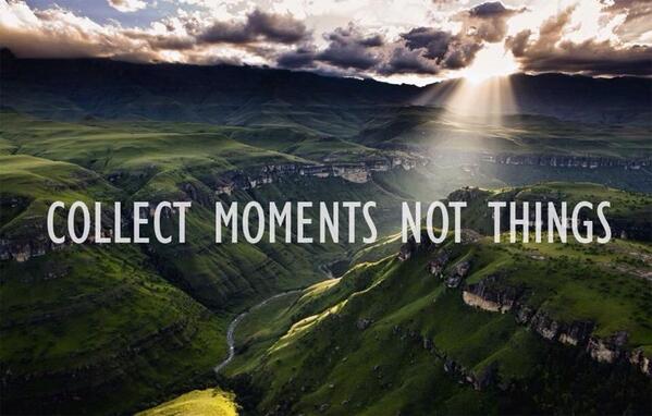 Collect moments...not things !!