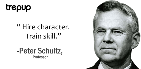 trepup's tweet photo. Hire character. Train skill. – #PeterSchultz http://t.co/e494IewUNS