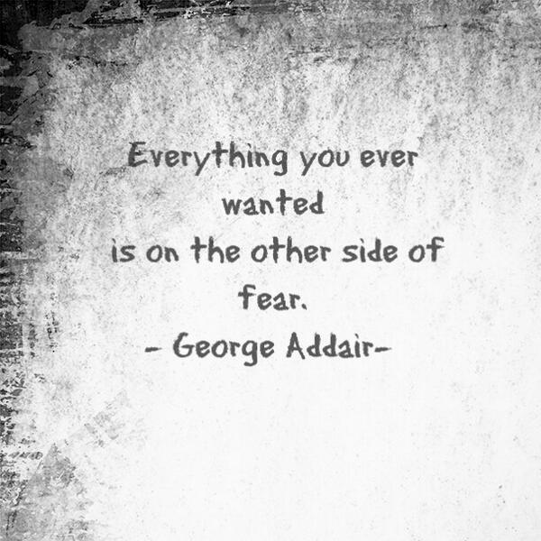 TheNameIsTess's tweet photo. "Everything you've ever wanted is on the other side of fear" George Addair #befearless #beshameless ##HipRocknBRebel http://t.co/FgkFOauMcx