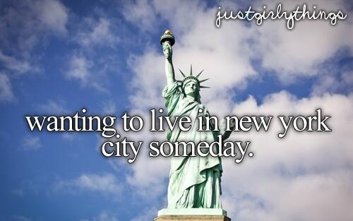 Wanting to live in New York city someday.
