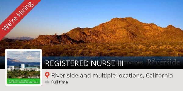 #Job: REGISTERED NURSE III (Riveriside and multiple locations, California) workfor.us/riversidecount…