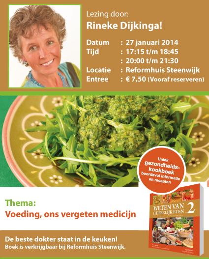 Reserveer nu voor de lezing van <a href="/RinekeDijkinga/">Rineke Dijkinga</a> op 27 januari bj het Reformhuis.Thema: voeding, ons vergeten medicijn