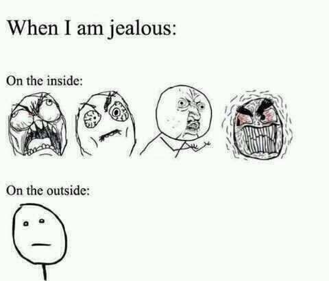 when I'm jealous: