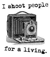 We shoot people for a living!