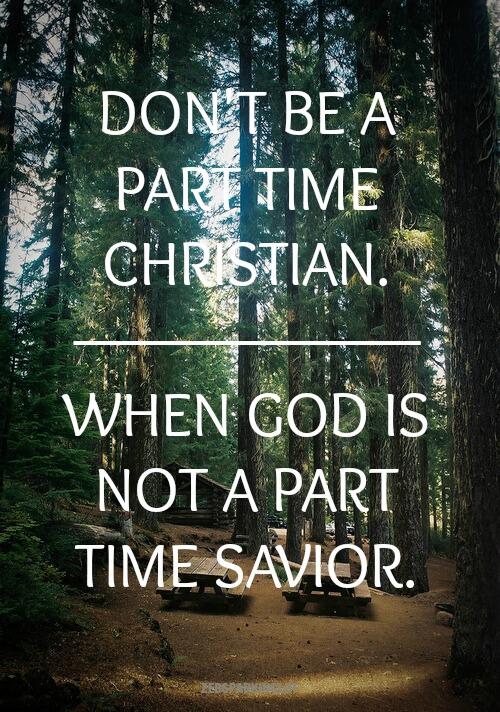 followtheliight's tweet photo. Don't become a part-time Christian. http://t.co/BIHJoB3S2v