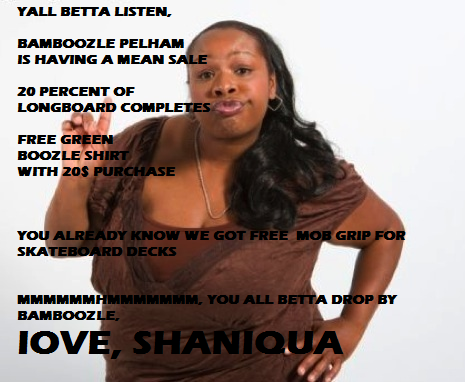 BamboozleSkate's tweet photo. "GET YO BROKE ASS DOWN TO BAMBOOZLE IN PELHAM TO GET YO HANDS ON SOME MEAN DEALS" SHANIQUA http://t.co/tZFkP3aIsp