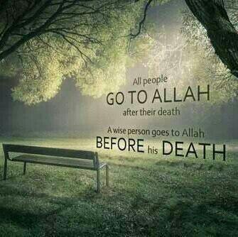 meetahmad's tweet photo. All people go to Allah after death. A wise person goes to Allah before death. http://t.co/fFeKZhaU4l