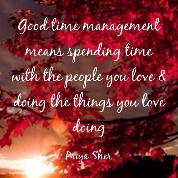 Priyafengshui's tweet photo. Good time management means spending time with the people you love &amp; doing the things you love doing http://t.co/j3d7MEA9h4