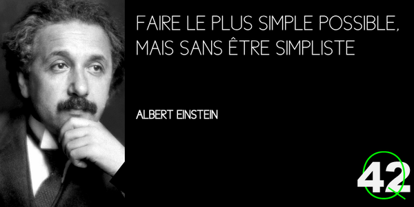 quote_42's tweet photo. "Faire le plus simple possible, mais sans être simpliste" A.Einstein http://t.co/iTY8GwjetB