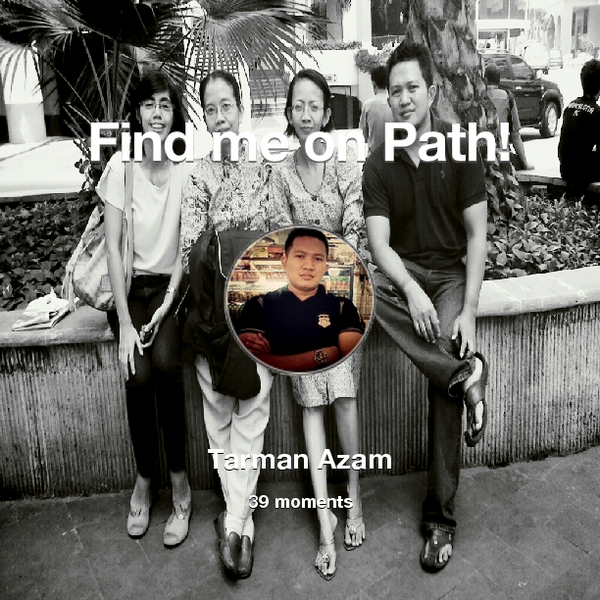 TarmanAzam's tweet image. I've shared 39 memories with my friends on #Path - see them now at path.com! #thepersonalnetwork