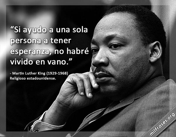 SereniGy's tweet photo. "Si ayudo a una sola persona a tener esperanza, no habré vivido en vano" Martin Luther King http://t.co/lh5GgeVGUE