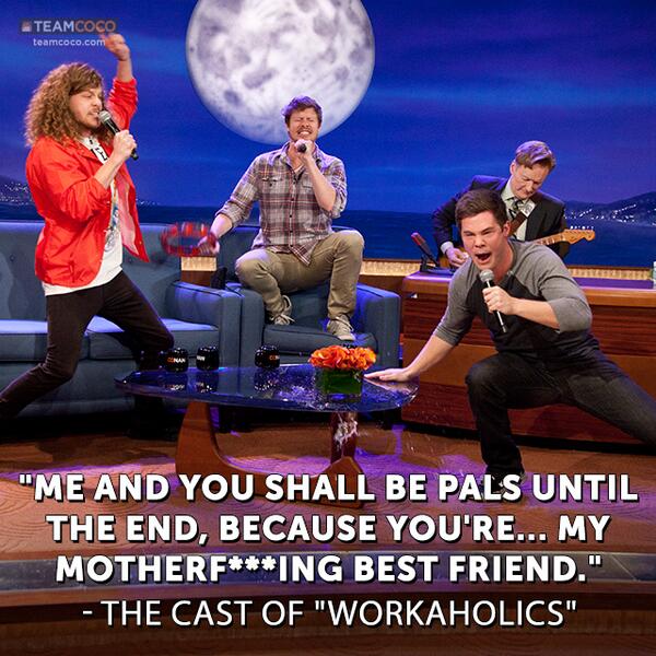 TeamCoco's tweet photo. The @WorkaholicsCC Rockin' Ode To Best Friends -> http://t.co/T1aPnBhVdl #CONAN http://t.co/qessEIeGca