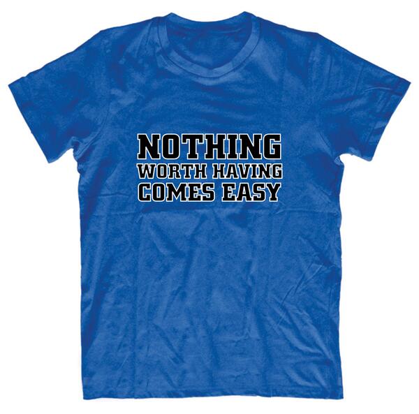 QuoteApparels's tweet photo. Nothing worth having comes easy. http://t.co/8N2Rix3Grp