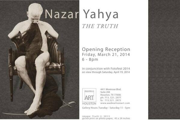 WadeWilsonArt's tweet photo. International artist Nazar Yahya will open "The Truth" at #wadewilsonart  for #fotofest2014 on March 21st. http://t.co/tF7V03q1hH