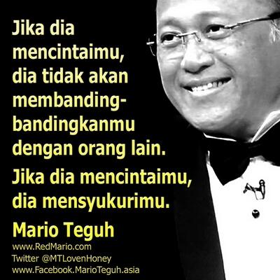 Jika dia mencintaimu, dia tidak akan membanding-bandingkanmu dengan orang lain. Mario Teguh
