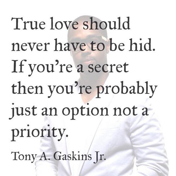 TonyGaskins's tweet photo. If your relationship is a secret, it's not a relationship. You're on a temp job and about to be fired. http://t.co/cLxlQsejVE