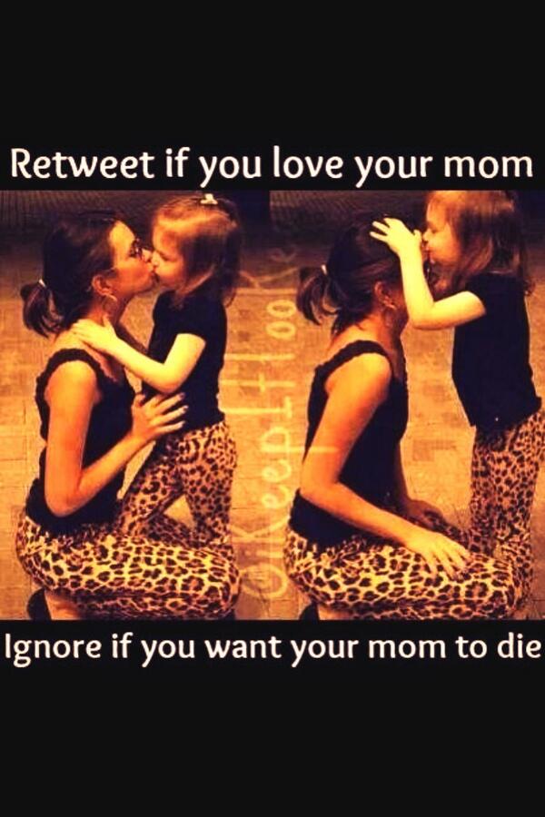 #retweet if you love your mom!