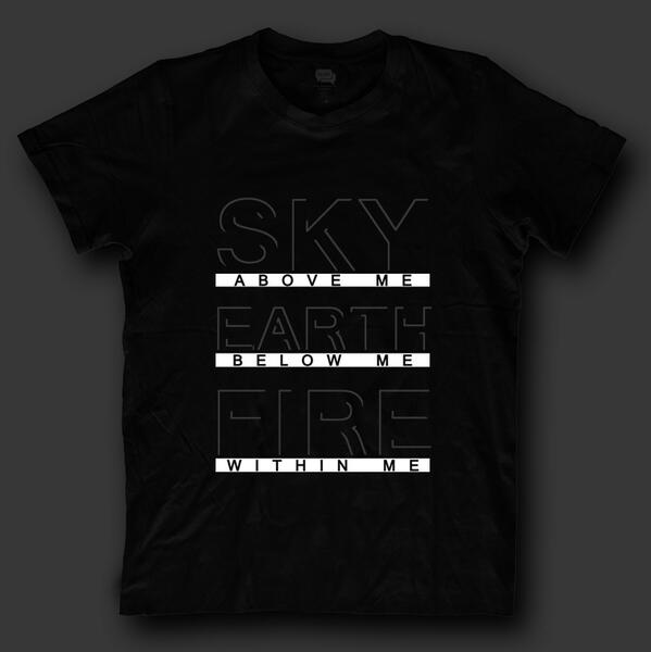 QuoteApparels's tweet photo. Sky above me, Earth Below me, Fire within me. http://t.co/HXzQ1pCfeO