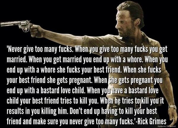 DeadSeriousTWD's tweet photo. don't end up having to kill your best friend and make sure you never give to many fucks. http://t.co/au2nzsOTSi