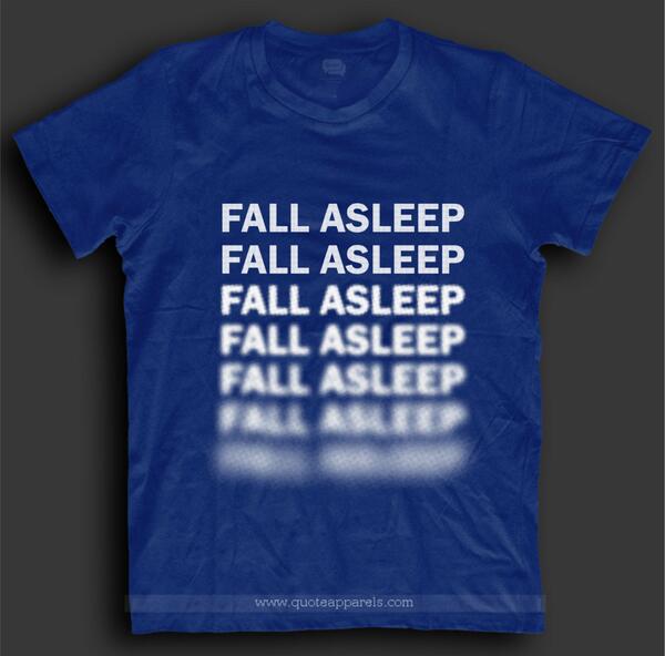 QuoteApparels's tweet photo. Fall asleep.. http://t.co/k2S8Kscf8d