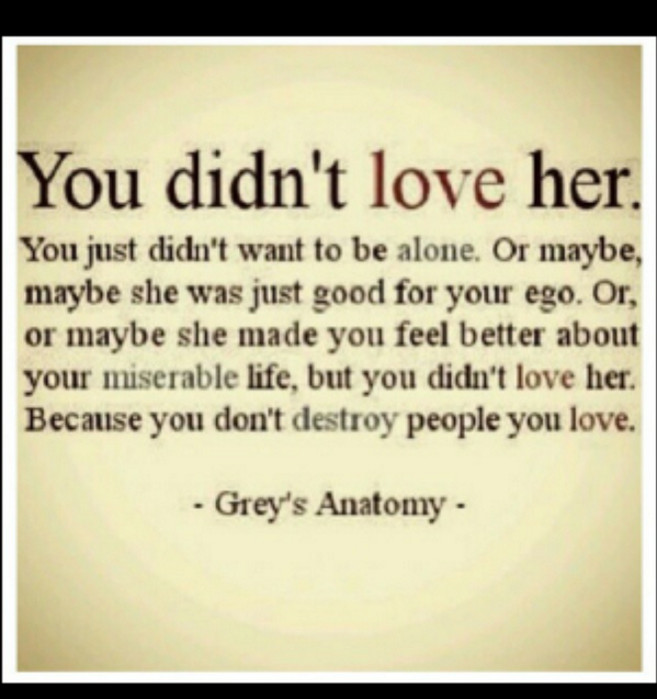 U didnt love her...
