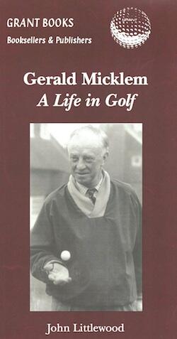 Gerald Micklem - A Life in Golf.   By John Littlewood.  
Order at: grantbooks.co.uk/prod/239/GERAL…