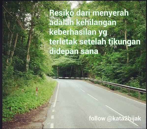 kata2bijak's tweet photo. Resiko dari menyerah adalah kehilangan keberhasilan yang terletak setelah tikungan di depan sana http://t.co/fuXSZNXNl1