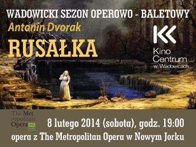 The Metropolitan Opera w Kinie w Wadowicach! "Rusałka" w technologii Live HD! 08.02,19:00 wck.wadowice.pl/Artykul.183.0.…