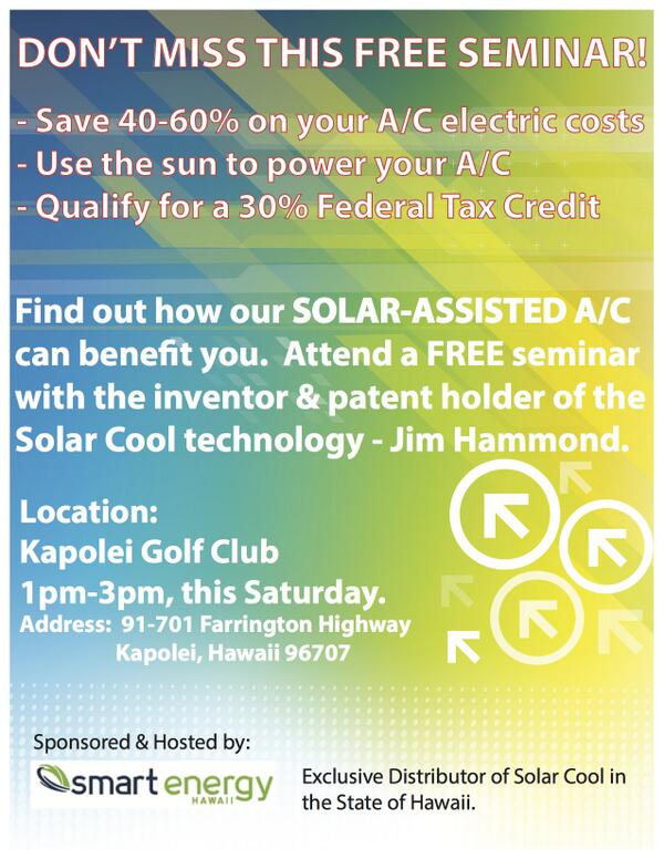 Attend a FREE SEMINAR this Saturday at the Kapolei Golf Club!  Product launch of our Solar-Assisted Air-Conditioning!