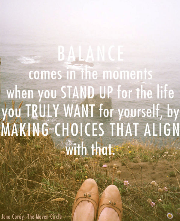createcultivate's tweet photo. "Balance comes in the moments when you stand up for the life you truly want for yourself, by making choices..." http://t.co/lZuctonRRu
