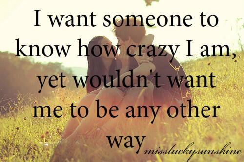 OnlineDating365's tweet photo. #OnlineDating365 #CuteQuote on #Love I want someone to know how crazy I am, yet wouldn't want me to be any other way. http://t.co/Tr8GgJqBRv