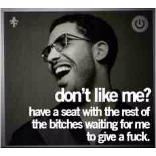 FakeDrakeQuotes's tweet image. I don't give a fuck if you don't like me.