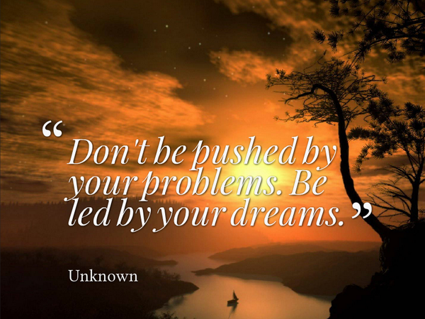 Top Dont Be Pushed By Your Problems Quote