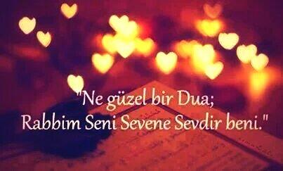 Ne güzel bir dua; 
Rabbim seni seveni sevdir beni.