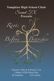Show choir, Sound FX, performing Roots Before Branches on Feb. 20th and 21st at 7:00 PM at the Tompkins Black Box.