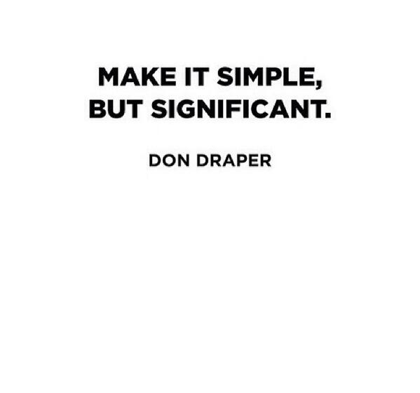 greyraythailand's tweet photo. make it simple, but significant. - Don Draper #greyray #quote http://t.co/hh13aVwuzy
