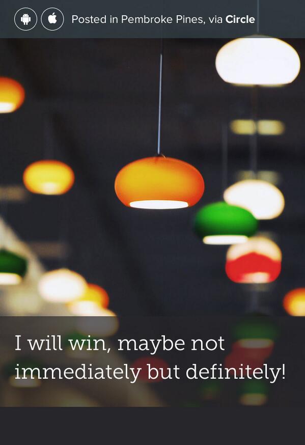 swhorms's tweet photo. I will win, maybe not immediately but definitely!... shared via @CircleApp http://t.co/yM4uR2EEqF