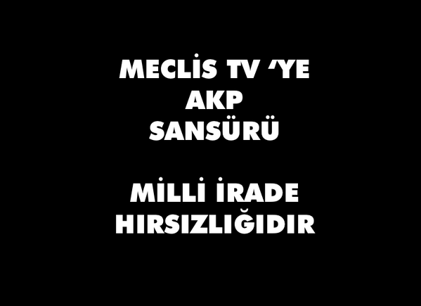 #MeclisTVyeAKPSansürü Sansürün Boyutlarını görün!