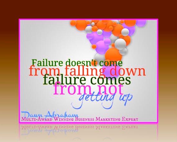 Failure doesn't  come from falling down~failure comes from NOT getting up.  <a href="/Dawn_Abraham/">Dawn Abraham ✰</a> F13