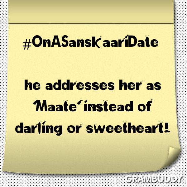 GramBuddy_'s tweet image. #Grambuddy #OnASanskaariDate he addresses her as 'Maate' instead of darling or sweetheart!