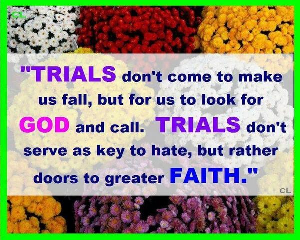 "Trials ... bring us closer to Him.!